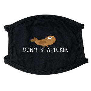 Don't Be A Pecker Face Mask