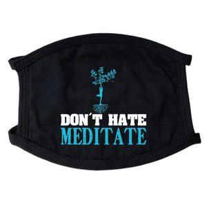 Don't Hate Meditate Face Mask